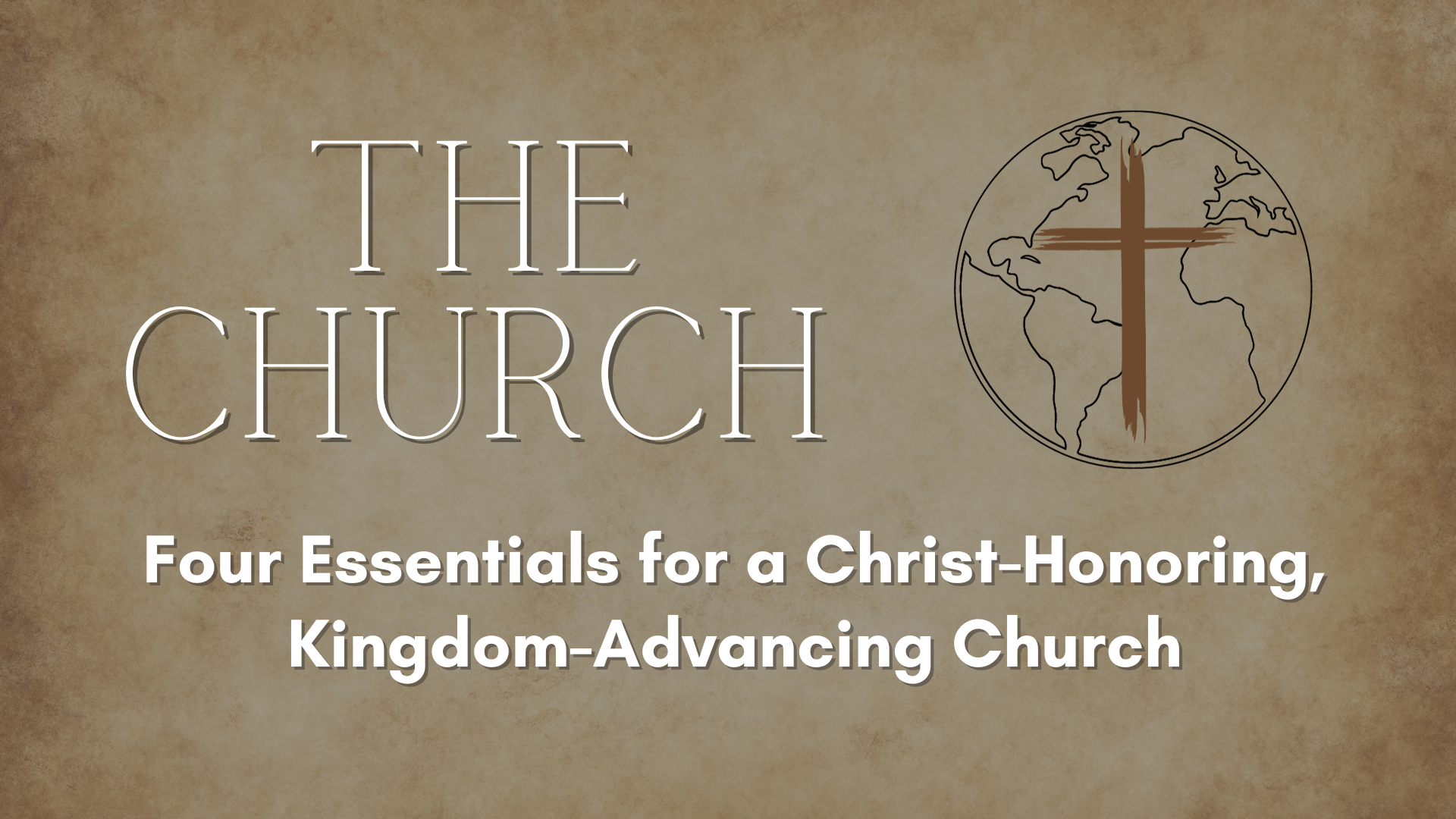 Four Essentials for a Christ-Honoring, Kingdom-Advancing Church (Part One)